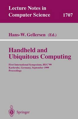 Handheld and Ubiquitous Computing: First International Symposium, HUC'99, Karlsruhe, Germany, September 27-29, 1999, Proceedings - Lecture Notes in Computer Science 1707 (Paperback)