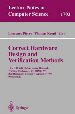 Correct Hardware Design and Verification Methods: 10th IFIP WG10.5 Advanced Research Working Conference, CHARME'99, Bad Herrenalb, Germany, September 27-29, 1999, Proceedings - Lecture Notes in Computer Science 1703 (Paperback)