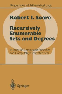 Recursively Enumerable Sets and Degrees: A Study of Computable Functions and Computably Generated Sets - Perspectives in Mathematical Logic (Paperback)