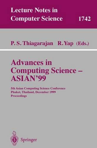 Advances in Computing Science - ASIAN'99: 5th Asian Computing Science Conference, Phuket, Thailand, December 10-12, 1999 Proceedings - Lecture Notes in Computer Science 1742 (Paperback)