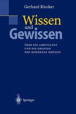 Wissen und Gewissen: UEber die Ambivalenz und die Grenzen der modernen Medizin (Paperback)