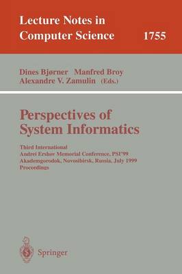 Perspectives of System Informatics: Third International Andrei Ershov Memorial Conference, PSI'99, Akademgorodok, Novosibirsk, Russia, July 6-9, 1999 Proceedings - Lecture Notes in Computer Science 1755 (Paperback)