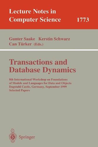 Transactions and Database Dynamics: 8th International Workshop on Foundations of Models and Languages for Data and Objects, Dagstuhl Castle, Germany, September 27-30, 1999 Selected Papers - Lecture Notes in Computer Science 1773 (Paperback)
