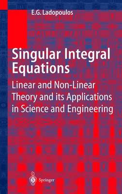 Singular Integral Equations: Linear and Non-linear Theory and its Applications in Science and Engineering (Hardback)