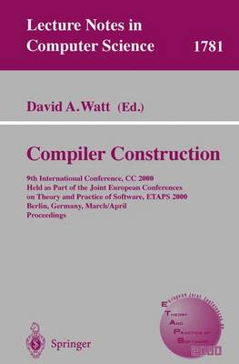 Compiler Construction: 9th International Conference, CC 2000 Held as Part of the Joint European Conferences on Theory and Practice of Software, ETAPS 2000 Berlin, Germany, March 25 - April 2, 2000 Proceedings - Lecture Notes in Computer Science 1781 (Paperback)