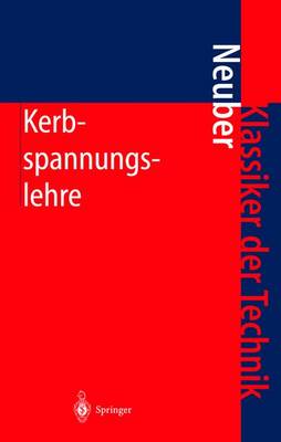 Kerbspannungslehre: Theorie Der Spannungskonzentration Genaue Berechnung Der Festigkeit - Klassiker Der Technik (Hardback)