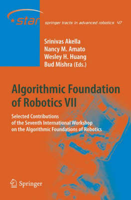 Algorithmic Foundation of Robotics VII: Selected Contributions of the Seventh International Workshop on the Algorithmic Foundations of Robotics - Springer Tracts in Advanced Robotics 47 (Hardback)