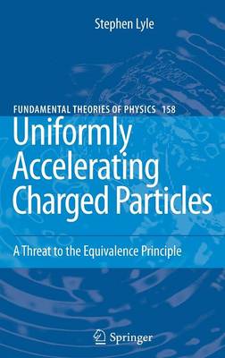 Uniformly Accelerating Charged Particles: A Threat to the Equivalence Principle - Fundamental Theories of Physics 158 (Hardback)