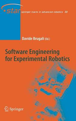 Software Engineering for Experimental Robotics - Springer Tracts in Advanced Robotics 30 (Hardback)