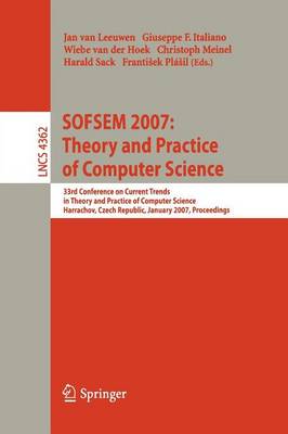 SOFSEM 2007: Theory and Practice of Computer Science: 33nd Conference on Current Trends in Theory and Practice of Computer Science, Harrachov, Czech Republic, January 20-26, 2007, Proceedings - Theoretical Computer Science and General Issues 4362 (Paperback)