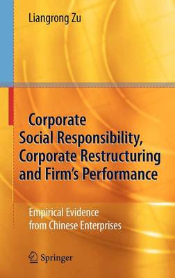 Corporate Social Responsibility, Corporate Restructuring and Firm's Performance: Empirical Evidence from Chinese Enterprises (Hardback)