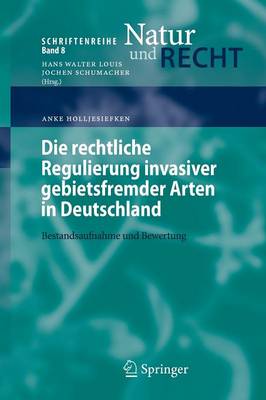 Die Rechtliche Regulierung Invasiver Gebietsfremder Arten in Deutschland: Bestandsaufnahme Und Bewertung - Schriftenreihe Natur Und Recht 8 (Paperback)