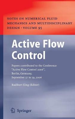 Active Flow Control: Papers contributed to the Conference "Active Flow Control 2006", Berlin, Germany, September 27 to 29, 2006 - Notes on Numerical Fluid Mechanics and Multidisciplinary Design 95 (Hardback)