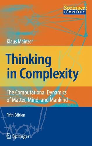 Thinking in Complexity: The Computational Dynamics of Matter, Mind, and Mankind (Hardback)
