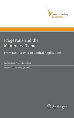 Progestins and the Mammary Gland: From Basic Science to Clinical Applications - Ernst Schering Foundation Symposium Proceedings 2007/1 (Hardback)
