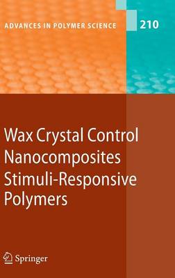 Wax Crystal Control - Nanocomposites - Stimuli-Responsive Polymers - Advances in Polymer Science 210 (Hardback)