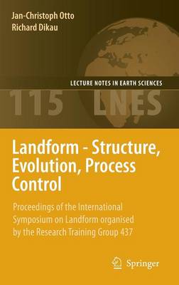 Landform - Structure, Evolution, Process Control: Proceedings of the International Symposium on Landform organised by the Research Training Group 437 - Lecture Notes in Earth Sciences 115 (Hardback)