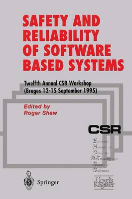 Safety and Reliability of Software Based Systems: Twelfth Annual CSR Workshop (Bruges, 12-15 September 1995) (Paperback)