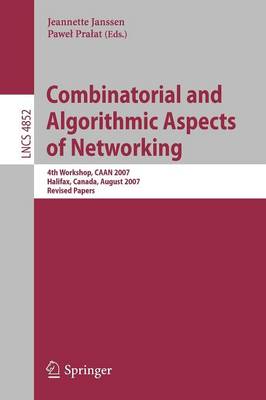 Combinatorial and Algorithmic Aspects of Networking: 4th Workshop, CAAN 2007, Halifax, Canada, August 14, 2007, Revised Papers - Computer Communication Networks and Telecommunications 4852 (Paperback)