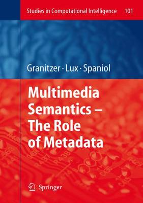 Multimedia Semantics - The Role of Metadata - Studies in Computational Intelligence 101 (Hardback)