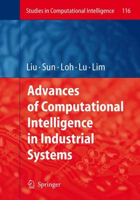 Advances of Computational Intelligence in Industrial Systems - Studies in Computational Intelligence 116 (Hardback)