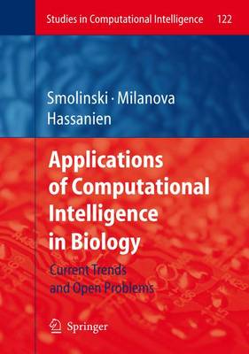 Applications of Computational Intelligence in Biology: Current Trends and Open Problems - Studies in Computational Intelligence 122 (Hardback)