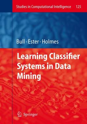 Learning Classifier Systems in Data Mining - Studies in Computational Intelligence 125 (Hardback)