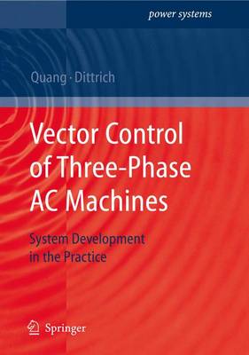 Vector Control of Three-phase AC Machines: System Development in the Practice - Power Systems (Hardback)