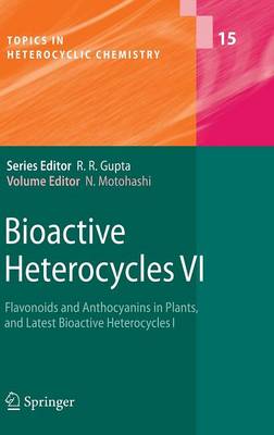 Bioactive Heterocycles VI: Flavonoids and Anthocyanins in Plants, and Latest Bioactive Heterocycles I - Topics in Heterocyclic Chemistry 15 (Hardback)
