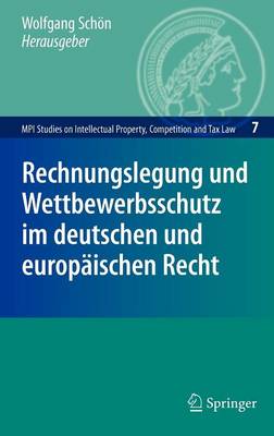 Rechnungslegung Und Wettbewerbsschutz Im Deutschen Und Europaischen Recht - MPI Studies on Intellectual Property, Competition and Tax Law 07 (Hardback)
