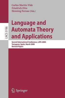 Language and Automata Theory and Applications: Second International Conference, LATA 2008, Tarragona, Spain, March 13-19, 2008, Revised Papers - Lecture Notes in Computer Science 5196 (Paperback)