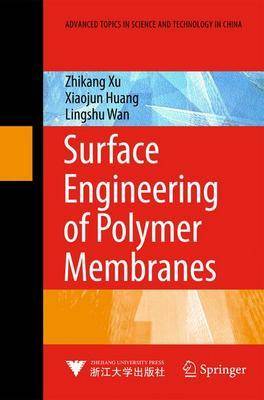 Surface Engineering of Polymer Membranes - Advanced Topics in Science and Technology in China (Hardback)