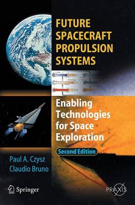 Future Spacecraft Propulsion Systems: Enabling Technologies for Space Exploration - Astronautical Engineering (Hardback)