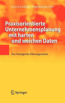 Praxisorientierte Unternehmensplanung Mit Harten Und Weichen Daten: Das Strategische F hrungssystem (Hardback)