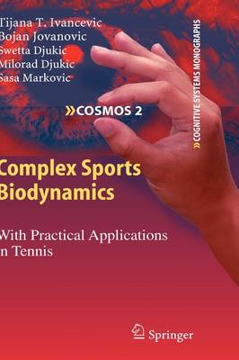 Complex Sports Biodynamics: With Practical Applications in Tennis - Cognitive Systems Monographs 2 (Hardback)