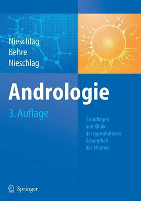 Andrologie: Grundlagen Und Klinik Der Reproduktiven Gesundheit Des Mannes (Hardback)