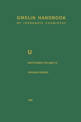 U Uranium: Supplement Volume C5 Uranium Dioxide, UO2, Physical Properties. Electrochemical Behavior - Gmelin Handbook of Inorganic and Organometallic Chemistry - 8th edition U / A-E / C / 5 (Hardback)