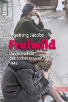 Freiwild; Das Schicksal Deutscher Frauen 1945 (Paperback)