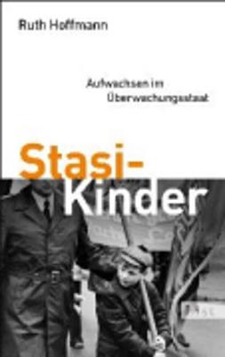 Stasi-Kinder Aufwachsen im Uberwachungsstaat (Paperback)