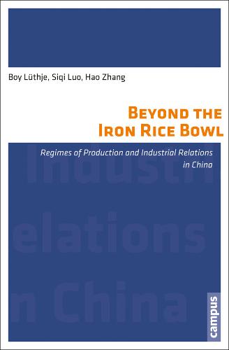 Beyond the Iron Rice Bowl: Regimes of Production and Industrial Relations in China - Labour Studies (Paperback)