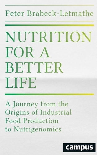 Nutrition for a Better Life: A Journey from the Origins of Industrial Food Production to the Nutrigenomic Diet of the Future (Hardback)