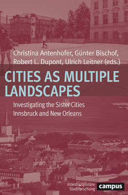 Cities as Multiple Landscapes: Investigating the Sister Cities Innsbruck and New Orleans (Paperback)