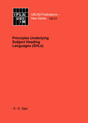 Principles Underlying Subject Heading Languages (SHLs) - UBCIM Publications - New Series 21 (Hardback)