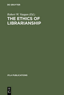 The Ethics of Librarianship: An International Survey - IFLA Publications 101 (Hardback)