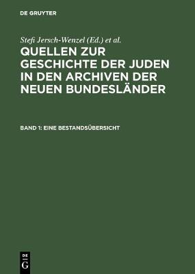 Quellen Zur Geschichte Der Juden in Den Archiven Der Neuen Bundesl nder, Band 1, Eine Bestands bersicht - Quellen Zur Geschichte der Juden In Den Archiven der Neuen B 1 (Hardback)