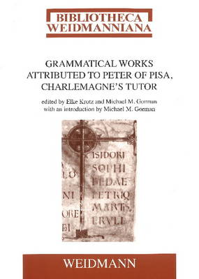 Grammatical Works Attributed to Peter of Pisa, Charlemagne's Tutor (Paperback)