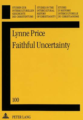Faithful Uncertainty: Leslie D.Weatherhead's Methodology of Creative Evangelism - Studies in the Intercultural History of Christianity v. 100 (Paperback)