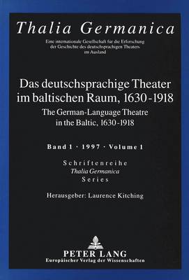 German-language Theatre in the Baltic, 1630-1918 - Thalia Germanica v. 1 (Paperback)