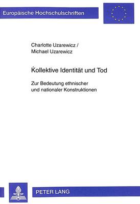 Kollektive Identitaet Und Tod: Zur Bedeutung Ethnischer Und Nationaler Konstruktionen - Europaeische Hochschulschriften / European University Studie 316 (Paperback)