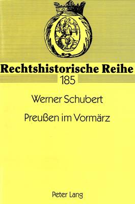 Preussen Im Vormaerz: Die Verhandlungen Der Provinziallandtage Von Brandenburg, Pommern, Posen, Sachsen Und Schlesien Sowie - Im Anhang - Von Ostpreussen, Westfalen Und Der Rheinprovinz (1841-1845) - Rechtshistorische Reihe, 185 (Paperback)